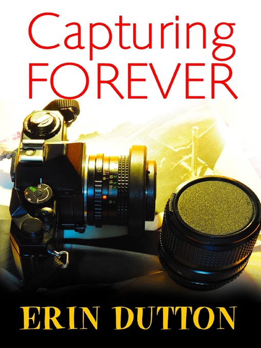 Title details for Capturing Forever by Erin Dutton - Available